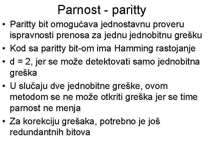 Parnost - paritty • Paritty bit omogućava jednostavnu proveru ispravnosti prenosa za jednu jednobitnu