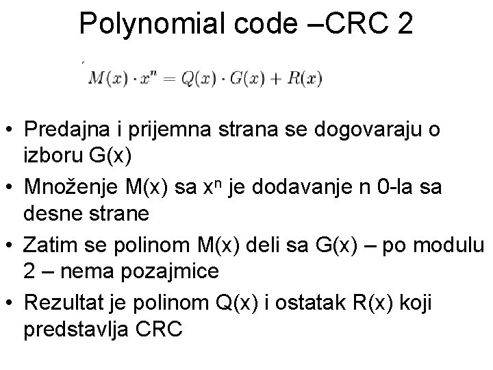 Polynomial code –CRC 2 • Predajna i prijemna strana se dogovaraju o izboru G(x)