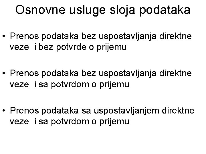 Osnovne usluge sloja podataka • Prenos podataka bez uspostavljanja direktne veze i bez potvrde