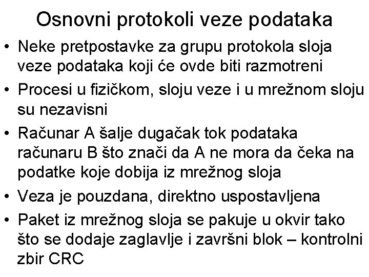 Osnovni protokoli veze podataka • Neke pretpostavke za grupu protokola sloja veze podataka koji