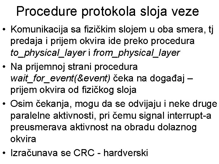 Procedure protokola sloja veze • Komunikacija sa fizičkim slojem u oba smera, tj predaja