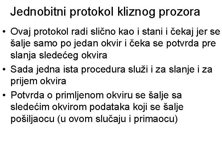 Jednobitni protokol kliznog prozora • Ovaj protokol radi slično kao i stani i čekaj