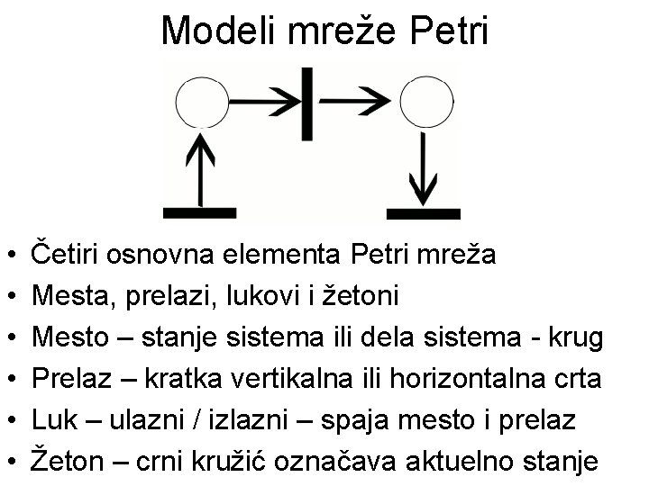 Modeli mreže Petri • • • Četiri osnovna elementa Petri mreža Mesta, prelazi, lukovi