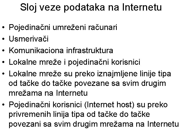 Sloj veze podataka na Internetu • • • Pojedinačni umreženi računari Usmerivači Komunikaciona infrastruktura