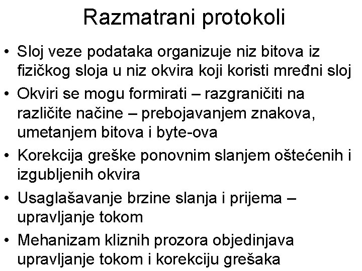 Razmatrani protokoli • Sloj veze podataka organizuje niz bitova iz fizičkog sloja u niz