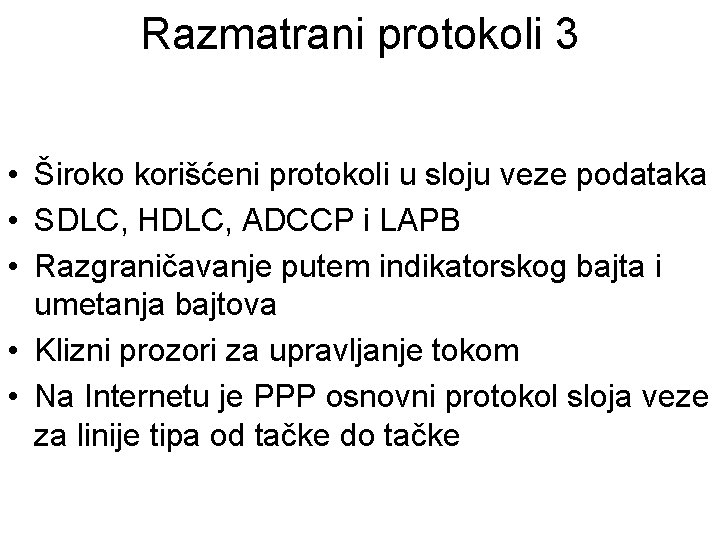 Razmatrani protokoli 3 • Široko korišćeni protokoli u sloju veze podataka • SDLC, HDLC,