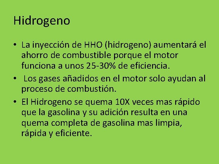 Hidrogeno • La inyección de HHO (hidrogeno) aumentará el ahorro de combustible porque el