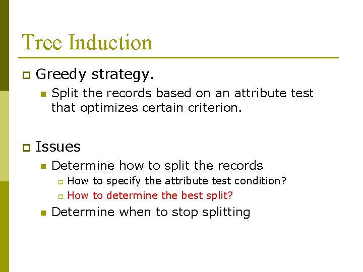 Tree Induction p Greedy strategy. n p Split the records based on an attribute