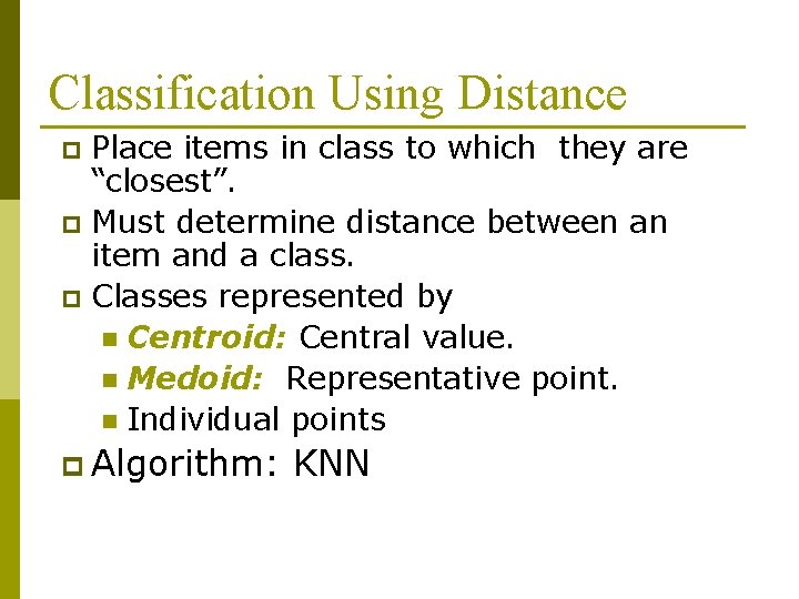 Classification Using Distance Place items in class to which they are “closest”. p Must