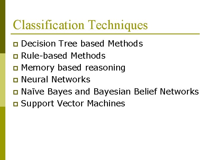 Classification Techniques Decision Tree based Methods p Rule-based Methods p Memory based reasoning p