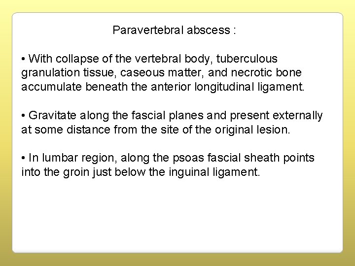 Paravertebral abscess : • With collapse of the vertebral body, tuberculous granulation tissue, caseous