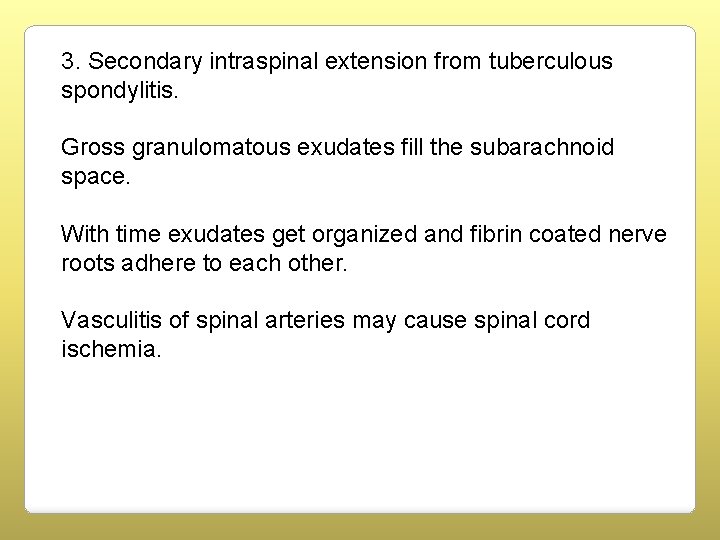 3. Secondary intraspinal extension from tuberculous spondylitis. Gross granulomatous exudates fill the subarachnoid space.