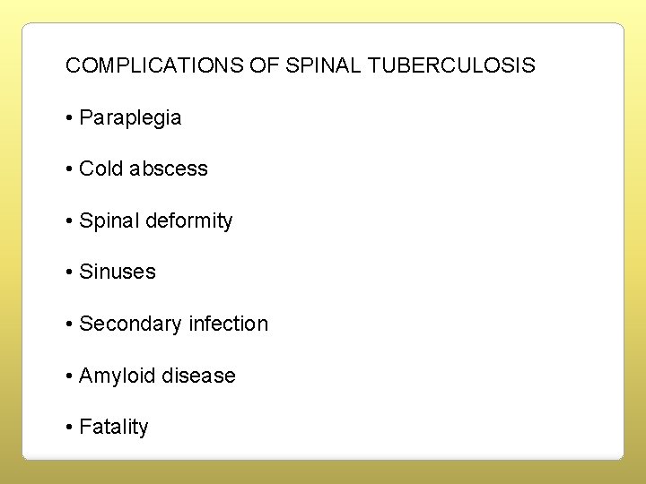 COMPLICATIONS OF SPINAL TUBERCULOSIS • Paraplegia • Cold abscess • Spinal deformity • Sinuses