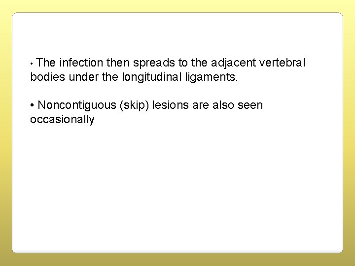  • The infection then spreads to the adjacent vertebral bodies under the longitudinal