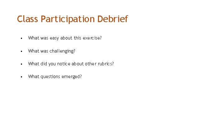 Class Participation Debrief • What was easy about this exercise? • What was challenging?