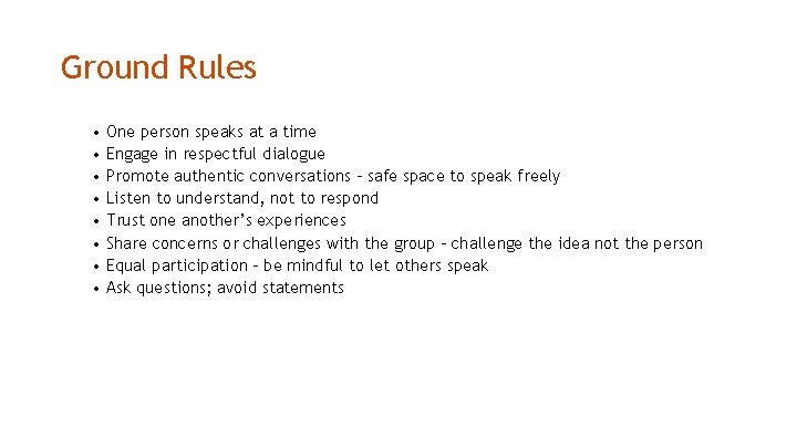 Ground Rules • • One person speaks at a time Engage in respectful dialogue