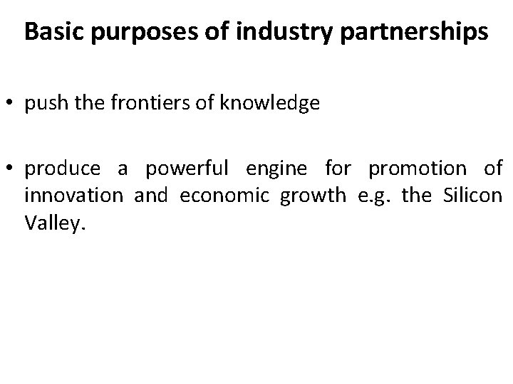 Basic purposes of industry partnerships • push the frontiers of knowledge • produce a