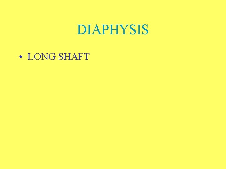 DIAPHYSIS • LONG SHAFT 