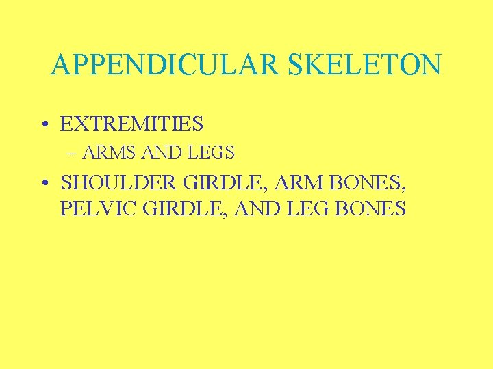 APPENDICULAR SKELETON • EXTREMITIES – ARMS AND LEGS • SHOULDER GIRDLE, ARM BONES, PELVIC
