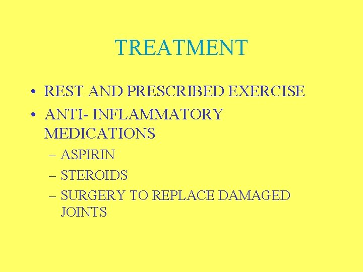 TREATMENT • REST AND PRESCRIBED EXERCISE • ANTI- INFLAMMATORY MEDICATIONS – ASPIRIN – STEROIDS