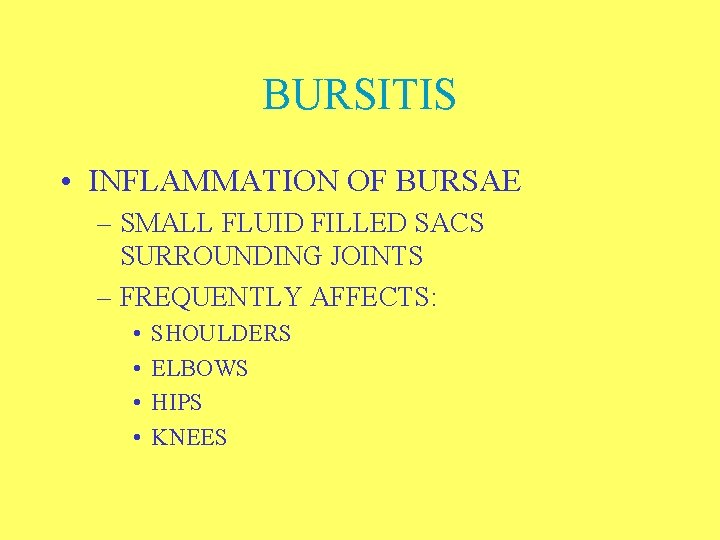 BURSITIS • INFLAMMATION OF BURSAE – SMALL FLUID FILLED SACS SURROUNDING JOINTS – FREQUENTLY