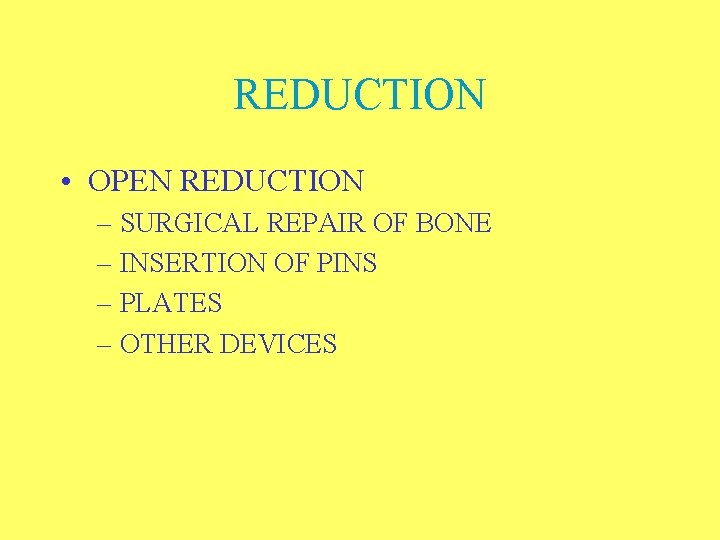 REDUCTION • OPEN REDUCTION – SURGICAL REPAIR OF BONE – INSERTION OF PINS –