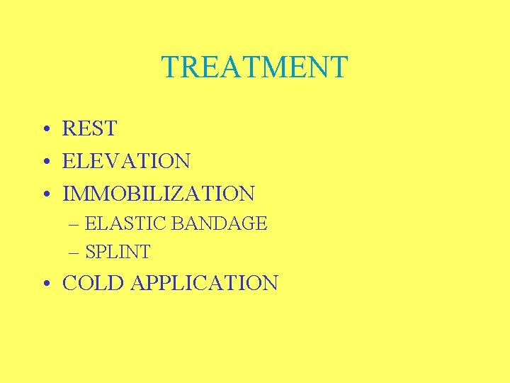 TREATMENT • REST • ELEVATION • IMMOBILIZATION – ELASTIC BANDAGE – SPLINT • COLD
