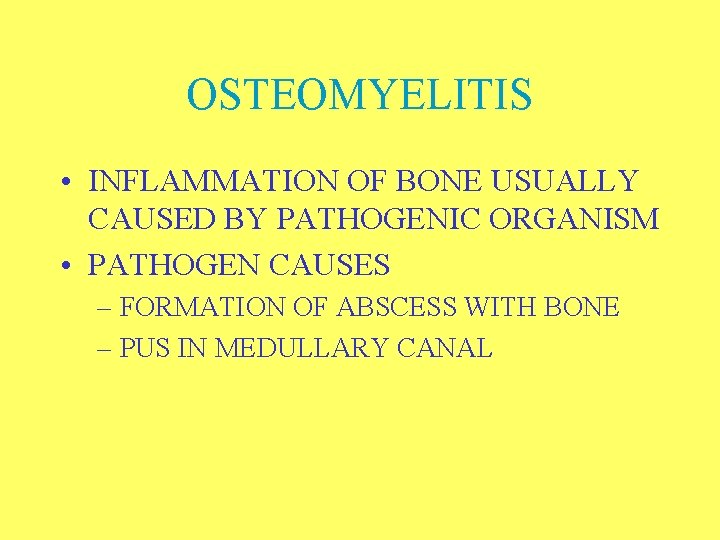 OSTEOMYELITIS • INFLAMMATION OF BONE USUALLY CAUSED BY PATHOGENIC ORGANISM • PATHOGEN CAUSES –