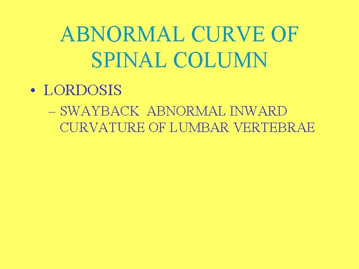 ABNORMAL CURVE OF SPINAL COLUMN • LORDOSIS – SWAYBACK ABNORMAL INWARD CURVATURE OF LUMBAR