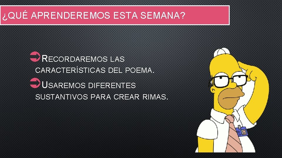 ¿QUÉ APRENDEREMOS ESTA SEMANA? ÜRECORDAREMOS LAS CARACTERÍSTICAS DEL POEMA. ÜUSAREMOS DIFERENTES SUSTANTIVOS PARA CREAR