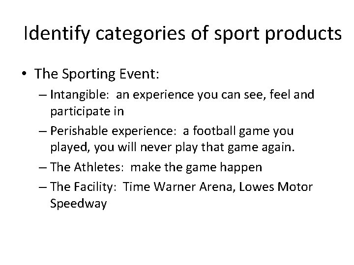 Identify categories of sport products • The Sporting Event: – Intangible: an experience you