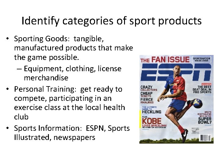 Identify categories of sport products • Sporting Goods: tangible, manufactured products that make the