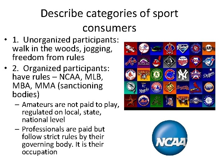Describe categories of sport consumers • 1. Unorganized participants: walk in the woods, jogging,