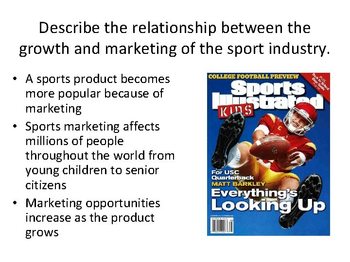 Describe the relationship between the growth and marketing of the sport industry. • A