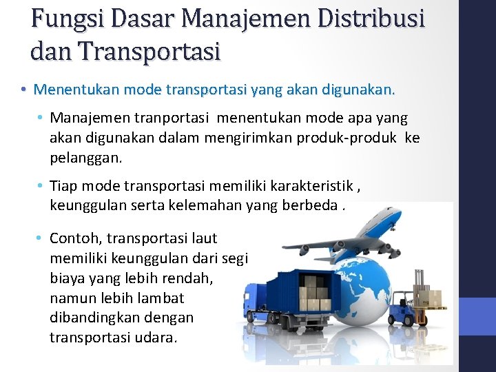 Fungsi Dasar Manajemen Distribusi dan Transportasi • Menentukan mode transportasi yang akan digunakan. • Fungsi Dasar Manajemen Distribusi dan Transportasi • Menentukan mode transportasi yang akan digunakan. •