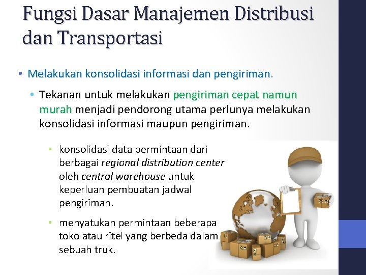 Fungsi Dasar Manajemen Distribusi dan Transportasi • Melakukan konsolidasi informasi dan pengiriman • Tekanan Fungsi Dasar Manajemen Distribusi dan Transportasi • Melakukan konsolidasi informasi dan pengiriman • Tekanan