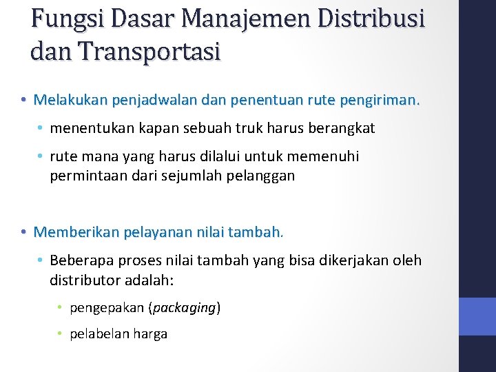 Fungsi Dasar Manajemen Distribusi dan Transportasi • Melakukan penjadwalan dan penentuan rute pengiriman. • Fungsi Dasar Manajemen Distribusi dan Transportasi • Melakukan penjadwalan dan penentuan rute pengiriman. •