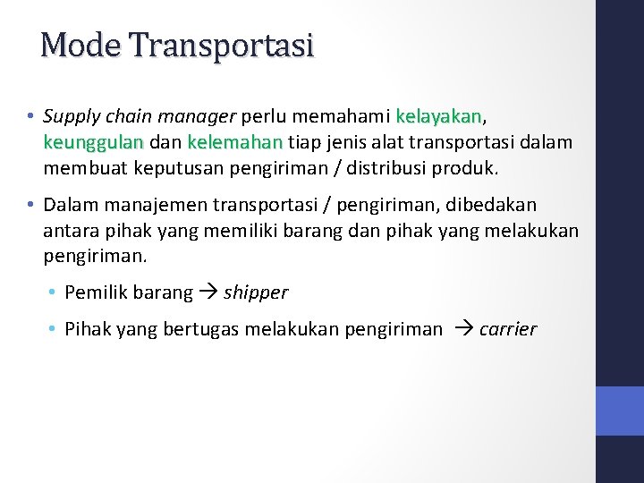 Mode Transportasi • Supply chain manager perlu memahami kelayakan, kelayakan keunggulan dan kelemahan tiap