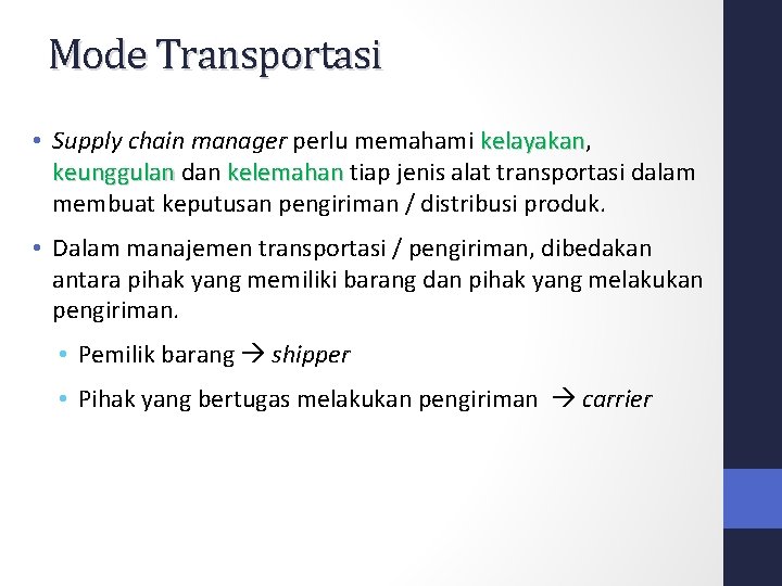 Mode Transportasi • Supply chain manager perlu memahami kelayakan, kelayakan keunggulan dan kelemahan tiap Mode Transportasi • Supply chain manager perlu memahami kelayakan, kelayakan keunggulan dan kelemahan tiap