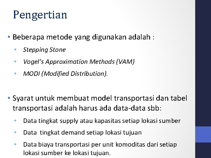 Pengertian • Beberapa metode yang digunakan adalah : • Stepping Stone • Vogel’s Approximation Pengertian • Beberapa metode yang digunakan adalah : • Stepping Stone • Vogel’s Approximation