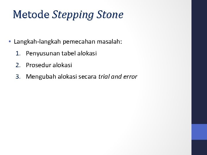 Metode Stepping Stone • Langkah-langkah pemecahan masalah: 1. Penyusunan tabel alokasi 2. Prosedur alokasi