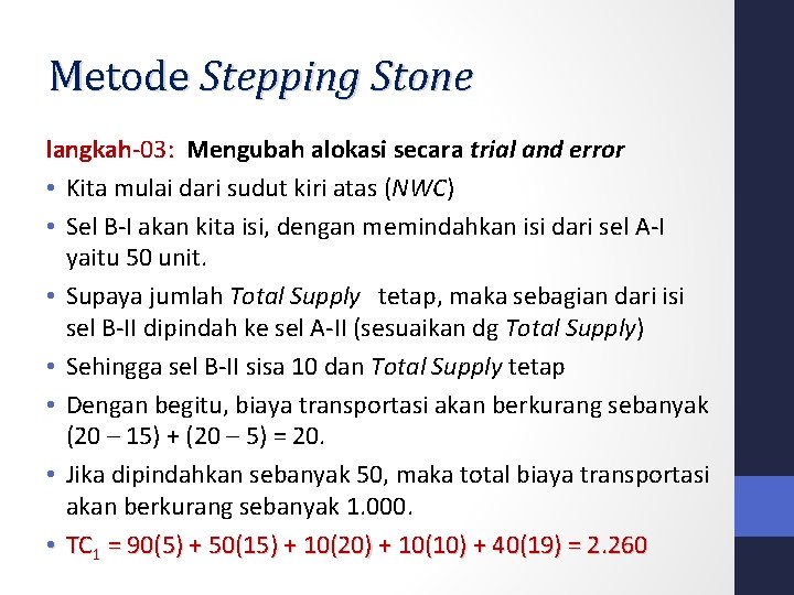 Metode Stepping Stone langkah-03: Mengubah alokasi secara trial and error • Kita mulai dari Metode Stepping Stone langkah-03: Mengubah alokasi secara trial and error • Kita mulai dari