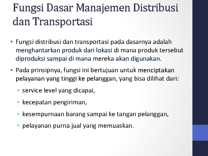 Fungsi Dasar Manajemen Distribusi dan Transportasi • Fungsi distribusi dan transportasi pada dasarnya adalah Fungsi Dasar Manajemen Distribusi dan Transportasi • Fungsi distribusi dan transportasi pada dasarnya adalah