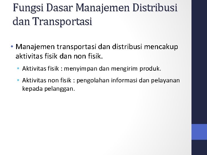 Fungsi Dasar Manajemen Distribusi dan Transportasi • Manajemen transportasi dan distribusi mencakup aktivitas fisik Fungsi Dasar Manajemen Distribusi dan Transportasi • Manajemen transportasi dan distribusi mencakup aktivitas fisik