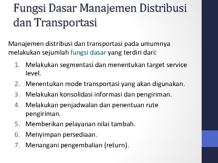 Fungsi Dasar Manajemen Distribusi dan Transportasi Manajemen distribusi dan transportasi pada umumnya melakukan sejumlah