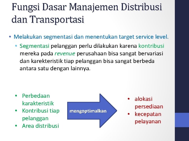 Fungsi Dasar Manajemen Distribusi dan Transportasi • Melakukan segmentasi dan menentukan target service level. Fungsi Dasar Manajemen Distribusi dan Transportasi • Melakukan segmentasi dan menentukan target service level.