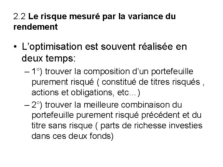 2. 2 Le risque mesuré par la variance du rendement • L’optimisation est souvent