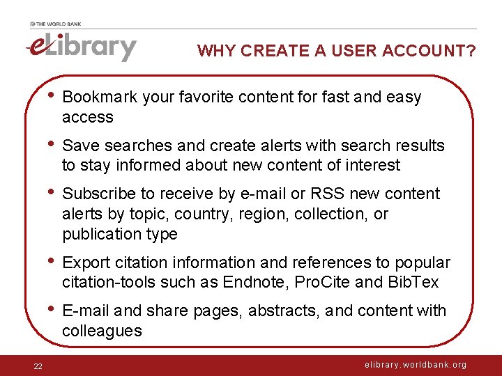 WHY CREATE A USER ACCOUNT? 22 • Bookmark your favorite content for fast and