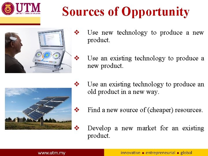 Sources of Opportunity v Use new technology to produce a new product. v Use