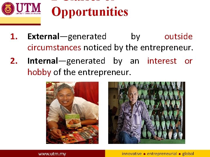 2 Classes of Opportunities 1. 2. External—generated by outside circumstances noticed by the entrepreneur.